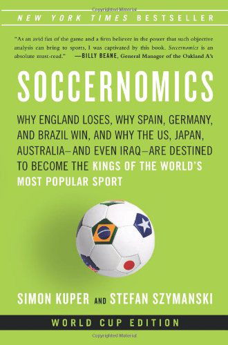 Cover for Stefan Szymanski · Soccernomics: Why England Loses, Why Spain, Germany, and Brazil Win, and Why the U.s., Japan, Australia?and Even Iraq?are Destined to Become the Kings of the World?s Most Popular Sport (Paperback Book) [Third edition] (2014)