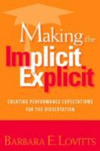 Cover for Barbara E. Lovitts · Making the Implicit Explicit: Creating Performance Expectations for the Dissertation (Paperback Book) (2007)