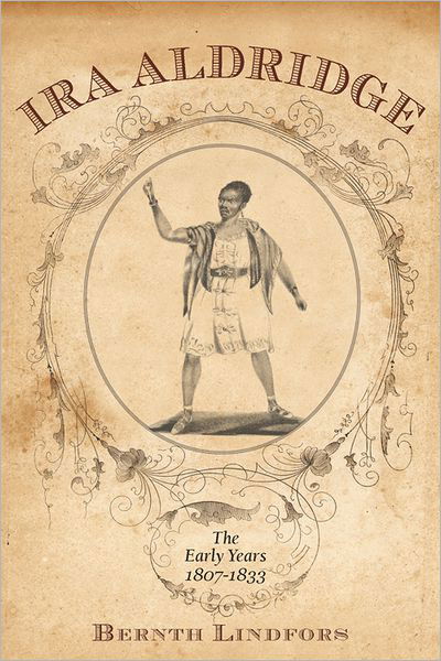 Cover for Bernth Lindfors · Ira Aldridge: the Early Years, 1807-1833 - Rochester Studies in African History and the Diaspora (Hardcover Book) (2011)