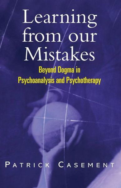 Cover for Patrick Casement · Learning from our Mistakes: Beyond Dogma in Psychoanalysis and Psychotherapy (Taschenbuch) (2002)
