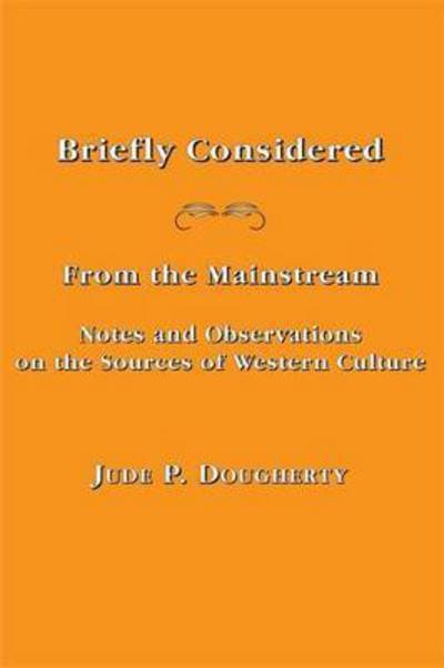 Cover for Jude P. Dougherty · Briefly Considered – From the Manstream: Notes and Observations on the Sources of Western Culture (Paperback Book) (2015)