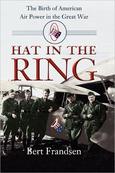 Cover for Bert Frandsen · Hat in the Ring: the Birth of American Air Power in the Great War (Paperback Book) [Reissue edition] (2010)