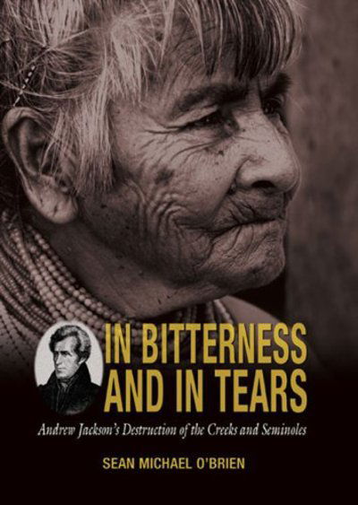 Cover for Sean O'Brien · In Bitterness and in Tears: Andrew Jackson's Destruction of the Creeks and Seminoles (Paperback Book) (2005)