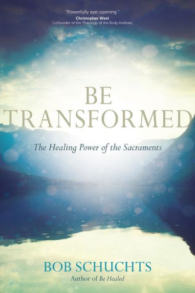 Cover for Bob Schuchts · Be Transformed: The Healing Power of the Sacraments (Paperback Book) (2017)