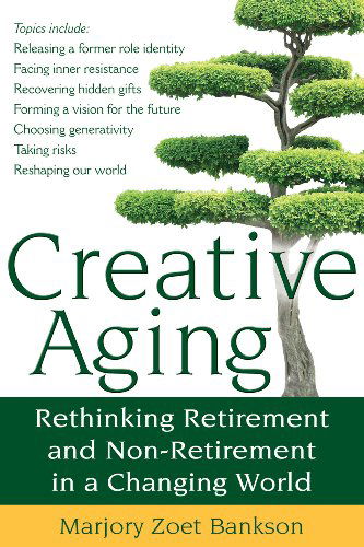 Cover for Bankson, Marjory Zoet (Marjory Zoet Bankson) · Creative Aging: Rethinking Retirement and Non-Retirement in a Changing World (Paperback Book) (2010)