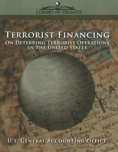 Terrorist Financing: on Deterring Terrorist Operations in the U.s. - U.s. General Accounting Office - Książki - Cosimo Reports - 9781596051812 - 1 czerwca 2005