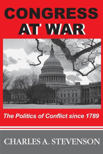 Cover for Charles A. Stevenson · Congress at War: The Politics of Conflict Since 1789 (Paperback Book) (2007)