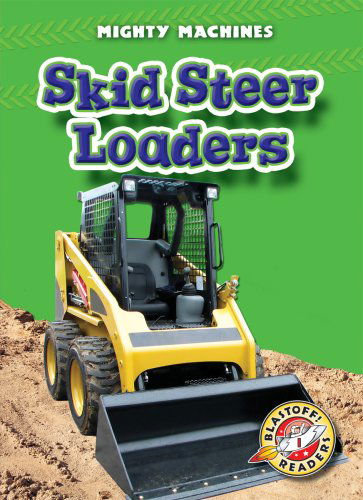 Cover for Kay Manolis · Skid Steer Loaders (Blastoff! Readers: Mighty Machines) (Blastoff Readers. Level 1) (Hardcover Book) (2008)