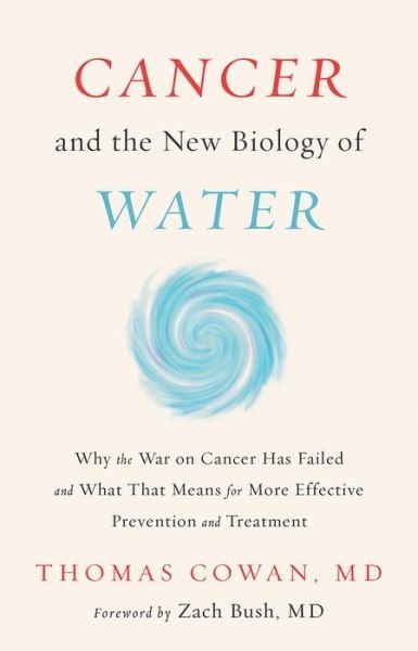 Cover for Cowan, Dr. Thomas, MD · Cancer and the New Biology of Water (Inbunden Bok) (2019)