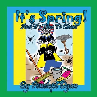 It's Spring! And It's Time To Clean! - Penelope Dyan - Kirjat - Bellissima Publishing - 9781614775812 - torstai 3. maaliskuuta 2022