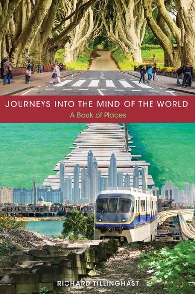 Cover for Richard Tillinghast · Journeys into the Mind of the World: A Book of Places (Hardcover Book) (2017)