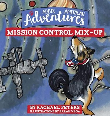 Abbi's American Adventures: Mission Control Mix-up - Abbi's American Adventures - Rachael Peters - Books - Lucid Books - 9781632962812 - December 10, 2018