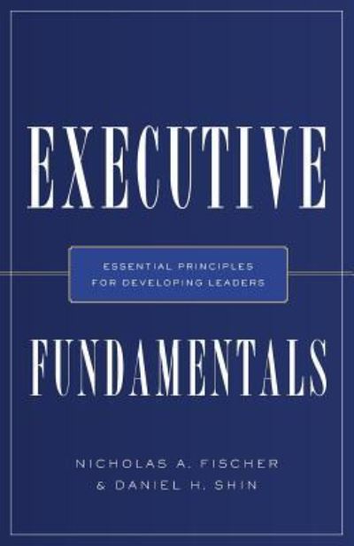 Executive Fundamentals - Nicholas a Fischer - Livros - River Grove Books - 9781632991812 - 11 de junho de 2018