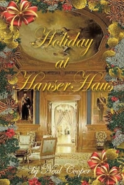 Holiday at HanserHaus - Neal Cooper - Books - Covenant Books - 9781636302812 - December 7, 2021
