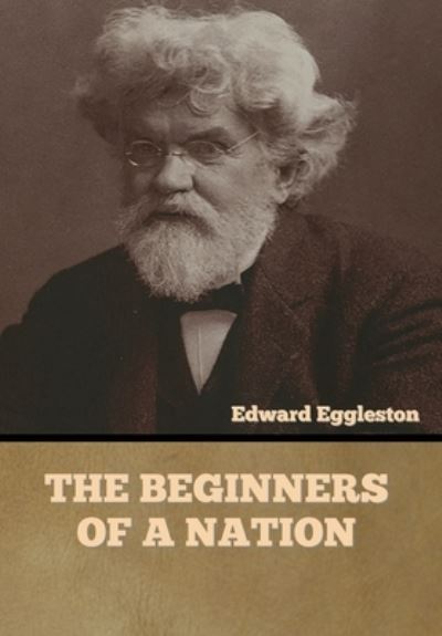 Cover for Edward Eggleston · The Beginners of a Nation (Inbunden Bok) (2022)