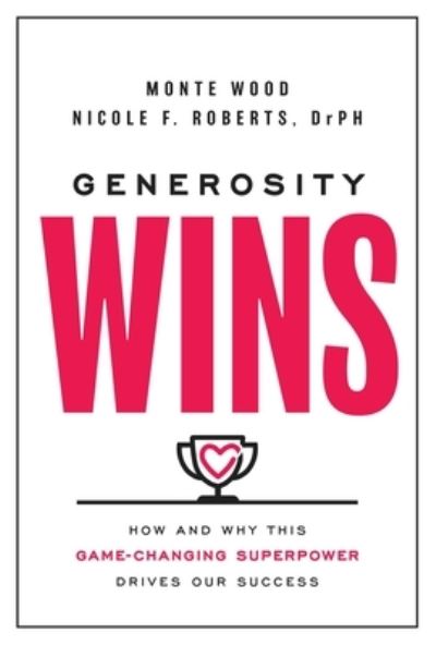 Cover for Monte Wood · Generosity Wins: How and Why this Game-Changing Superpower Drives Our Success (Hardcover Book) (2023)