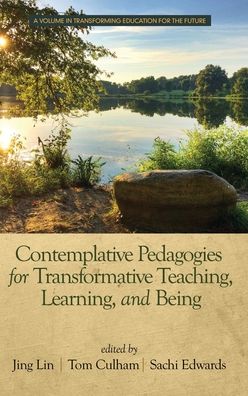 Cover for Contemplative Pedagogies for Transformative Teaching, Learning, and Being - Transforming Education for the Future (Hardcover Book) (2019)