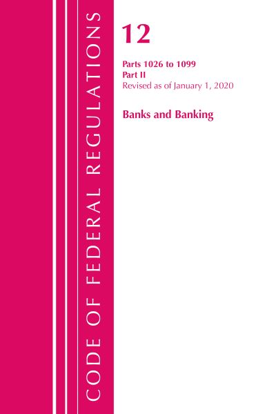 Cover for Office Of The Federal Register (U.S.) · Code of Federal Regulations, Title 12 Banks and Banking 1026-1099, Revised as of January 1, 2020: Part 2 - Code of Federal Regulations, Title 12 Banks and Banking (Paperback Book) (2021)