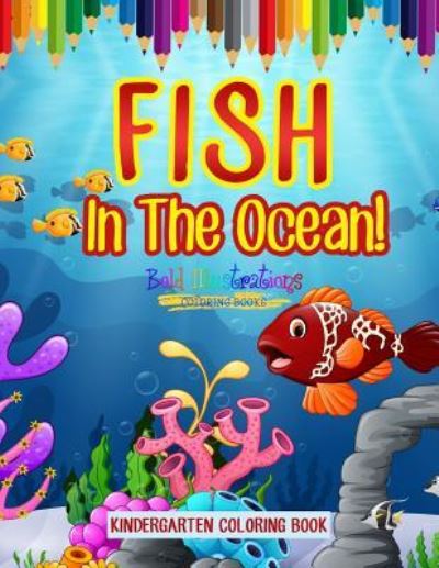 Cover for Bold Illustrations · Fish In The Ocean! Kindergarten Coloring Book (Paperback Book) (2018)