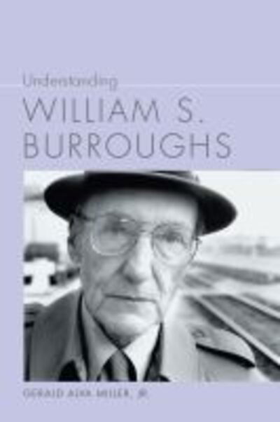 Cover for Gerald Alva Miller Jr. · Understanding William S. Burroughs - Understanding Contemporary American Literature (Paperback Book) (2020)