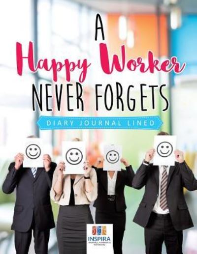 Cover for Planners &amp; Notebooks Inspira Journals · A Happy Worker Never Forgets Diary Journal Lined (Paperback Book) (2019)