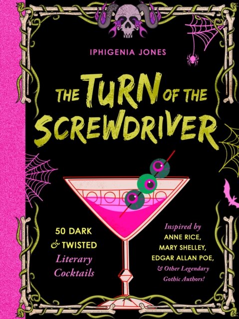 Cover for Iphigenia Jones · The Turn of the Screwdriver: 50 Dark and Twisted Literary Cocktails Inspired by Anne Rice, Mary Shelley, Edgar Allen Poe, and Other Legendary Gothic Authors! (Hardcover bog) (2024)
