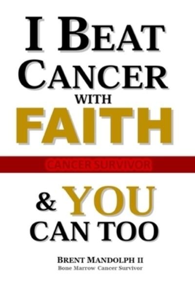 Cover for II Brent Emmett Mandolph · I Beat Cancer With FAITH (Paperback Book) (2020)