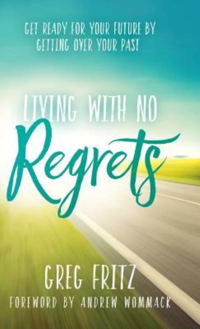 Cover for Greg Fritz · Living with No Regrets: Get Ready for Your Future by Getting Over Your Past (Hardcover Book) (2019)