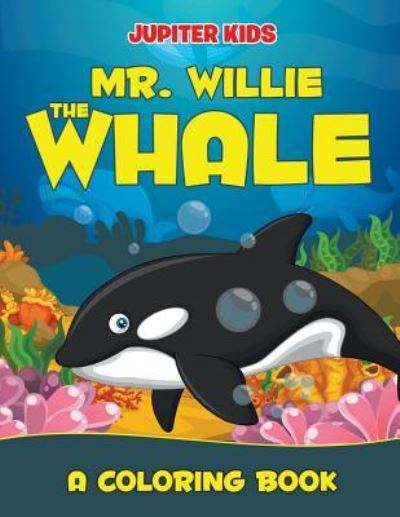 Cover for Jupiter Kids · Mr. Willie the Whale (A Coloring Book) (Paperback Book) (2015)
