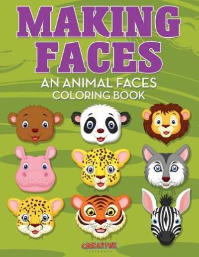 Making Faces--An Animal Faces Coloring Book - Creative Playbooks - Books - Creative Playbooks - 9781683238812 - August 6, 2016