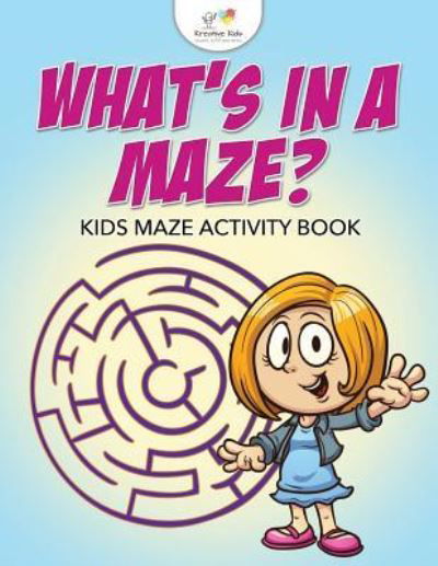 Cover for Kreative Kids · What's in a Maze? Kids Maze Activity Book (Pocketbok) (2016)