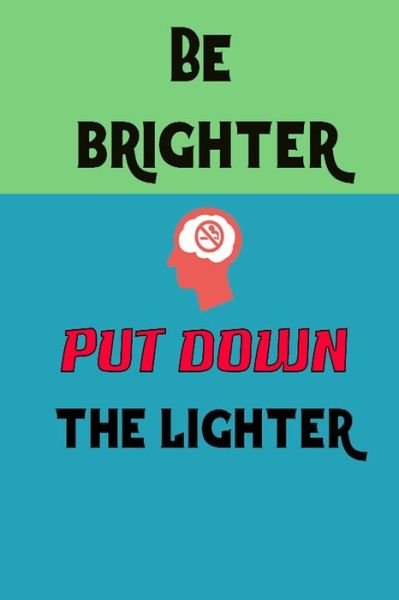 Cover for Kehel Publishing · Be Brighter Put Down the Lighter (Pocketbok) (2019)