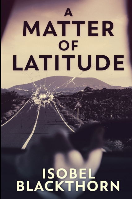 Cover for Isobel Blackthorn · A Matter Of Latitude (Canary Islands Mysteries Book 1) (Paperback Book) (2021)