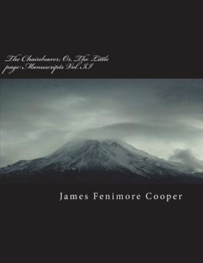 The Chainbearer; Or, the Little Page Manuscripts Vol. II - James Fenimore Cooper - Bøker - Createspace Independent Publishing Platf - 9781723518812 - 21. juli 2018