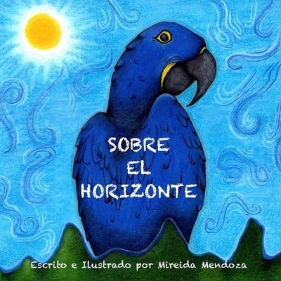 Cover for Mireida Mendoza · Sobre El Horizonte: Una guia para superar obstaculos para ninos (Paperback Book) (2021)