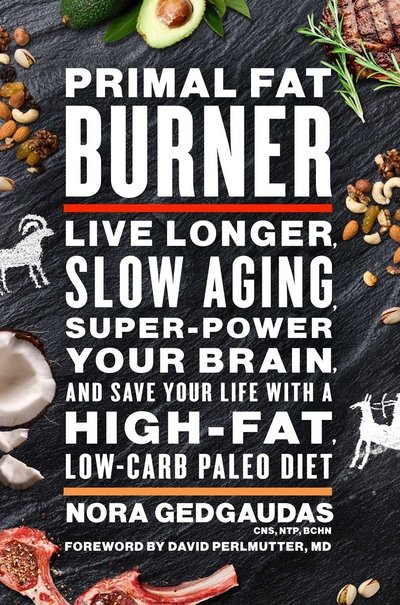 Primal Fat Burner: Going Beyond the Ketogenic Diet to Live Longer, Smarter and Healthier - Gedgaudas, Nora T., CNS CNT - Boeken - Allen & Unwin - 9781760630812 - 4 januari 2018