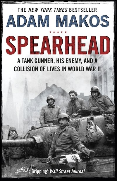 Cover for Adam Makos · Spearhead: An American Tank Gunner, His Enemy and a Collision of Lives in World War II (Pocketbok) [Main edition] (2020)