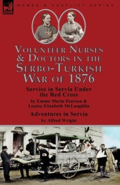 Cover for Emma Maria Pearson · Volunteer Nurses &amp; Doctors in the Serbo-Turkish War Of 1876 (Bok) (2022)