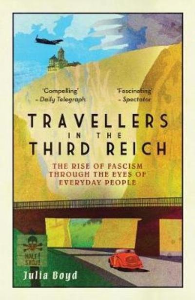 Travellers in the Third Reich: The Rise of Fascism Through the Eyes of Everyday People - Julia Boyd - Boeken - Elliott & Thompson Limited - 9781783963812 - 10 mei 2018