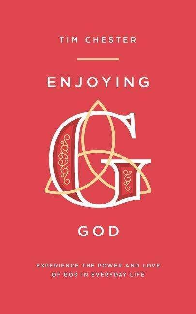 Cover for Tim Chester · Enjoying God: Experience the Power and Love of God in Everyday Life (Taschenbuch) (2018)