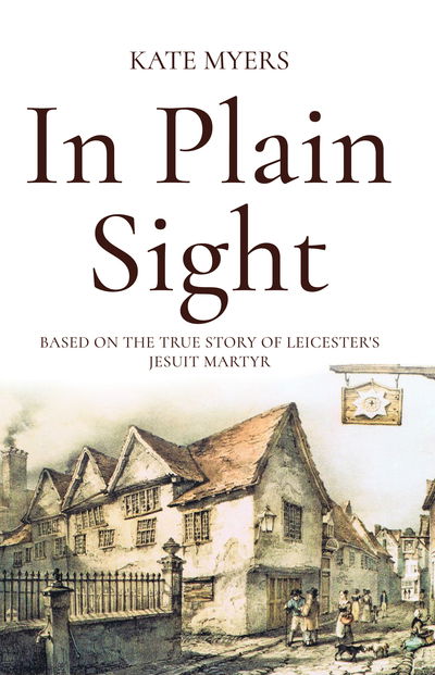 Cover for Kate Myers · In Plain Sight: Based on the True Story of Leicester's Jesuit Martyr (Paperback Book) (2017)