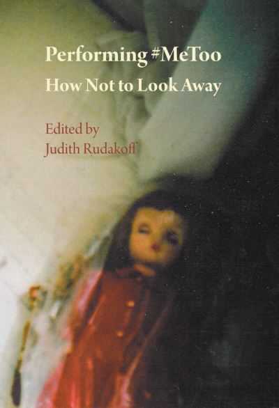 Cover for Performing #MeToo: How Not to Look Away (Hardcover Book) [New edition] (2021)