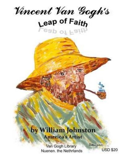 Vincent Van Gogh's Leap of Faith - William Johnston - Books - Independently Published - 9781793988812 - April 11, 2019