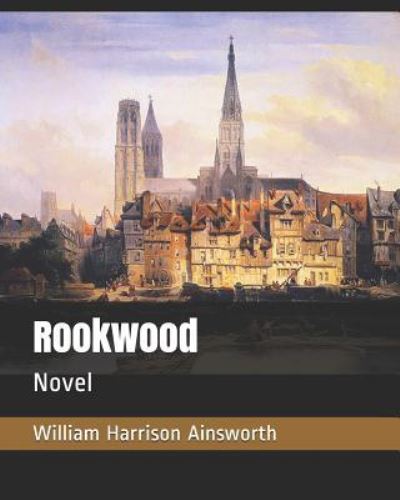 Rookwood - William Harrison Ainsworth - Kirjat - Independently Published - 9781794598812 - tiistai 22. tammikuuta 2019