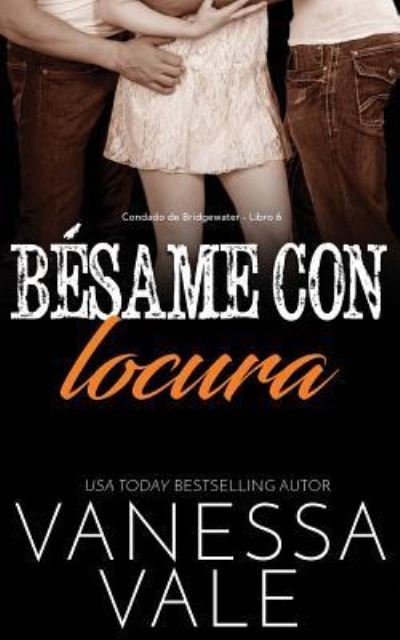 Cover for Vanessa Vale · Besame con locura - Condado de Bridgewater (Paperback Book) (2019)