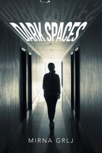 Dark Spaces - Mirna Grlj - Books - Xlibris Au - 9781796002812 - June 4, 2019
