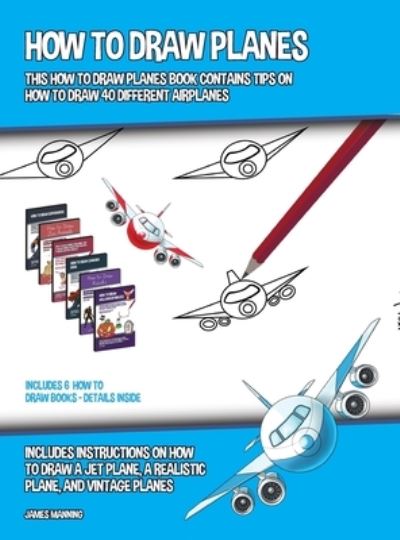 James Manning · How to Draw Planes (This How to Draw Planes Book ...