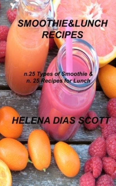 Cover for Helena Dias Scott · Smoothie&amp;lunch Recipes (Hardcover Book) (2022)