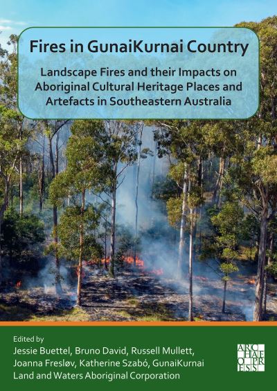 Cover for Fires in Gunaikurnai Country: Landscape Fires and Their Impacts on Aboriginal Cultural Heritage Places and Artefacts in Southeastern Australia (Paperback Bog) (2023)