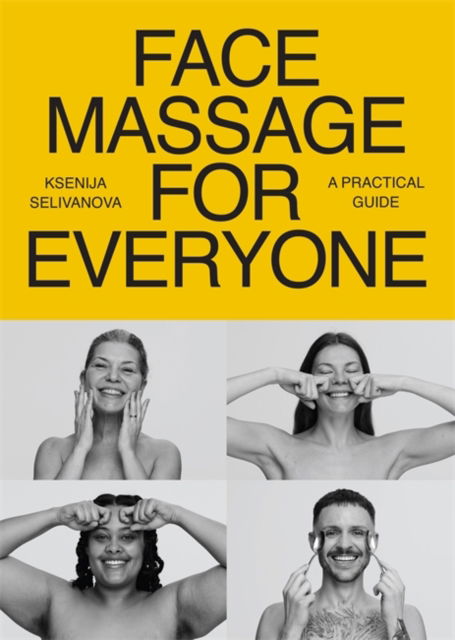 Cover for Ksenija Selivanova · Face Massage for Everyone: Restorative and Rejuvenating Facial Techniques for Glowing Skin and Self-Care (Taschenbuch) (2025)